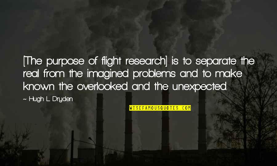 Dryden Quotes By Hugh L. Dryden: [The purpose of flight research] is to separate