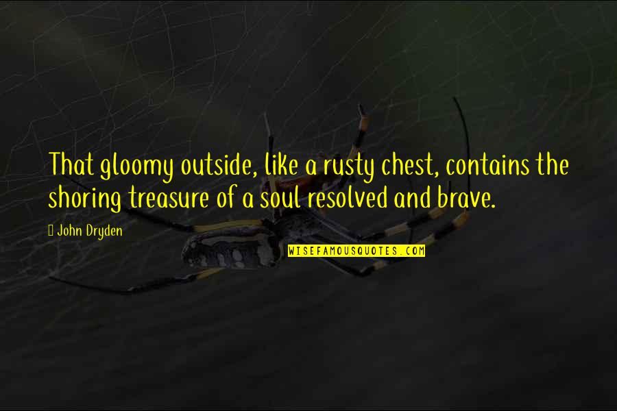 Dryden Quotes By John Dryden: That gloomy outside, like a rusty chest, contains