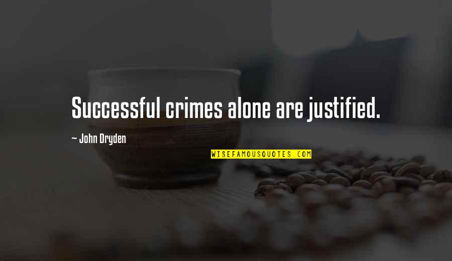 Dryden Quotes By John Dryden: Successful crimes alone are justified.