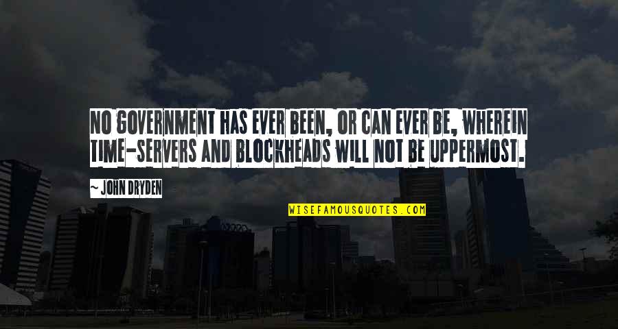 Dryden Quotes By John Dryden: No government has ever been, or can ever