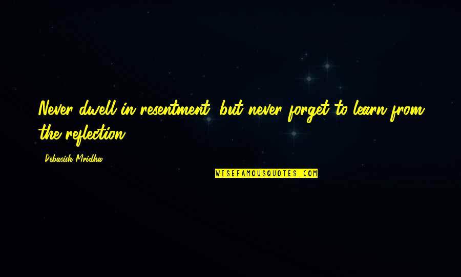Dryer Ball Quotes By Debasish Mridha: Never dwell in resentment, but never forget to