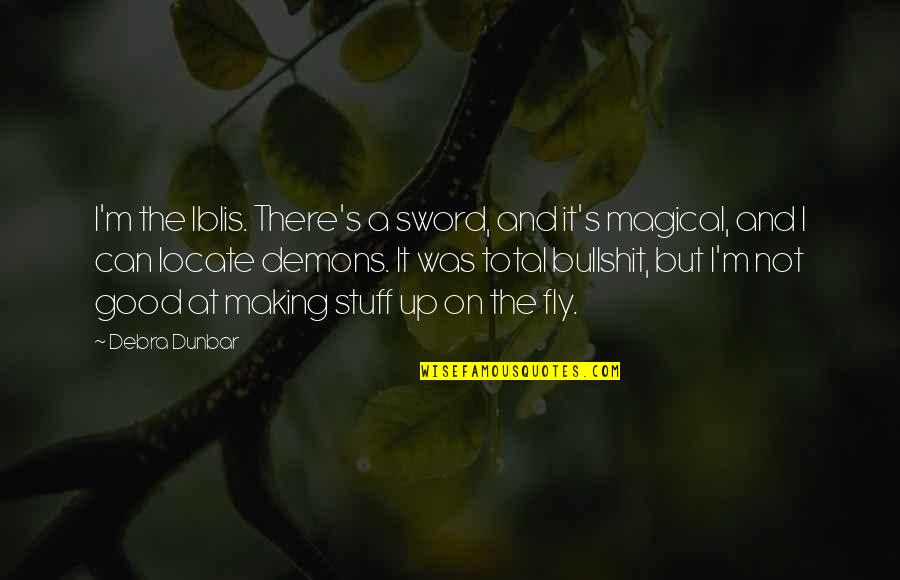 Dryers At Lowes Quotes By Debra Dunbar: I'm the Iblis. There's a sword, and it's