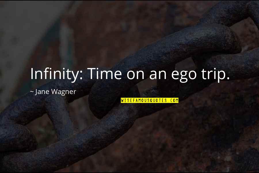Dryers Best Quotes By Jane Wagner: Infinity: Time on an ego trip.