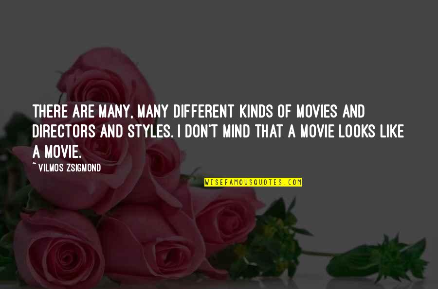 Dryers Best Quotes By Vilmos Zsigmond: There are many, many different kinds of movies