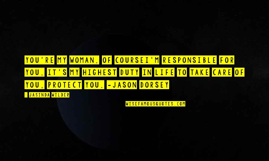 Dryfuse Quotes By Jasinda Wilder: You're my woman. Of courseI'm responsible for you. Dryfuse Quotes By Jasinda Wilder: You're my woman. Of courseI'm responsible for you.