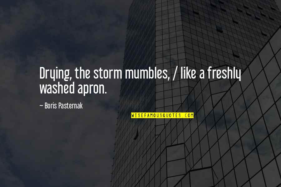 Drying Quotes By Boris Pasternak: Drying, the storm mumbles, / like a freshly