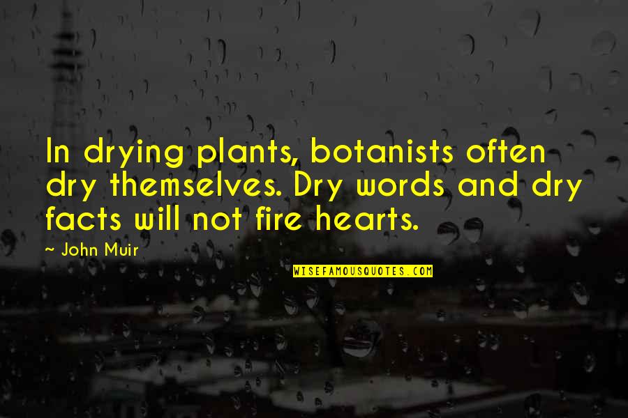 Drying Quotes By John Muir: In drying plants, botanists often dry themselves. Dry
