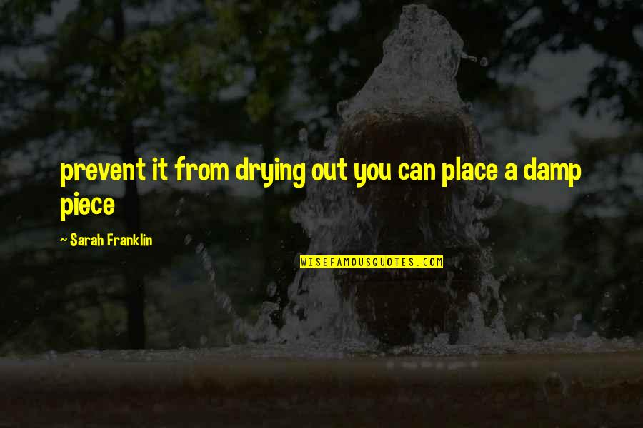 Drying Quotes By Sarah Franklin: prevent it from drying out you can place Drying Quotes By Sarah Franklin: prevent it from drying out you can place