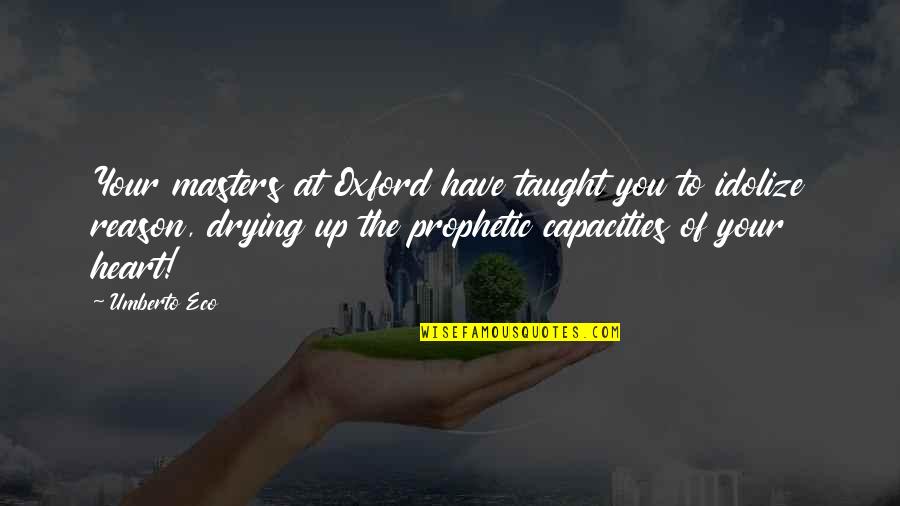 Drying Quotes By Umberto Eco: Your masters at Oxford have taught you to Drying Quotes By Umberto Eco: Your masters at Oxford have taught you to