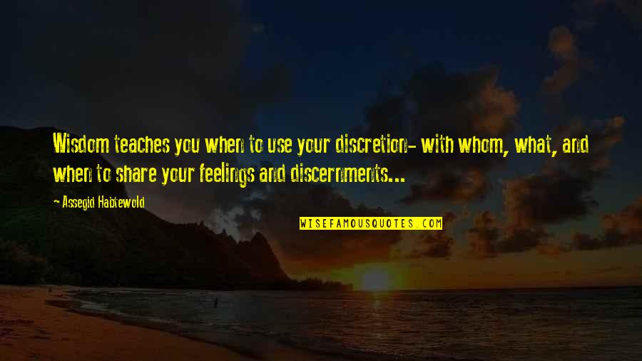 Drying Tears Quotes By Assegid Habtewold: Wisdom teaches you when to use your discretion-