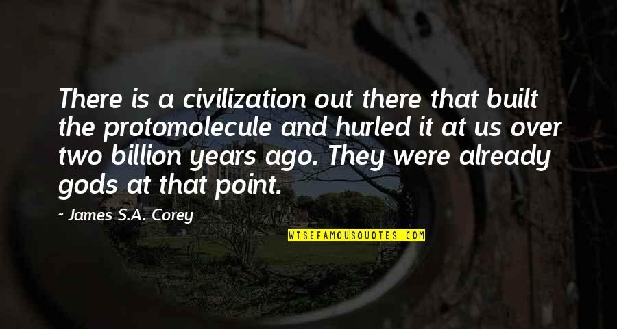 Drying Tears Quotes By James S.A. Corey: There is a civilization out there that built