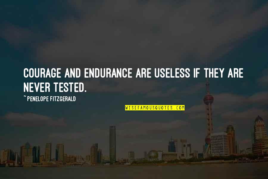 Drykorn Outlet Quotes By Penelope Fitzgerald: Courage and endurance are useless if they are