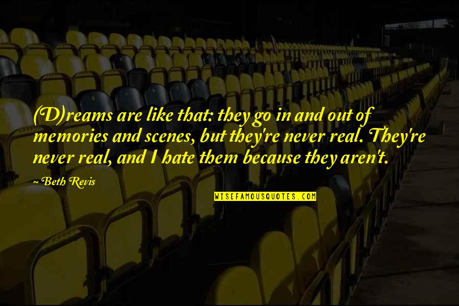 Dryly Funny Quotes By Beth Revis: (D)reams are like that: they go in and Dryly Funny Quotes By Beth Revis: (D)reams are like that: they go in and