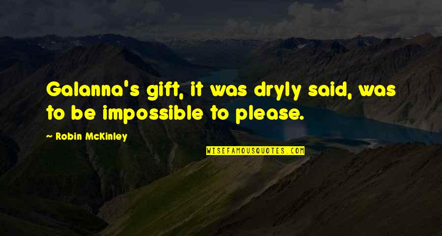 Dryly Quotes By Robin McKinley: Galanna's gift, it was dryly said, was to