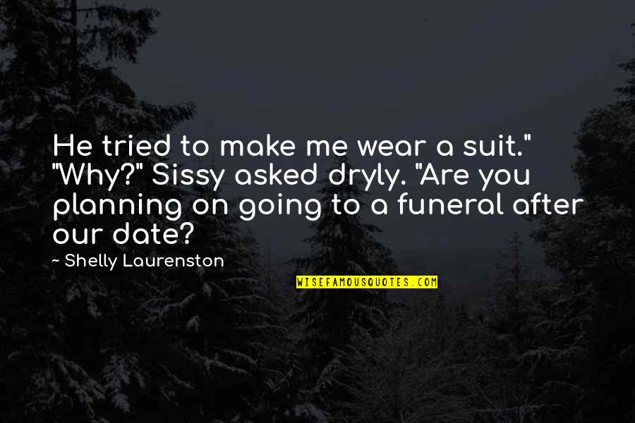 Dryly Quotes By Shelly Laurenston: He tried to make me wear a suit."