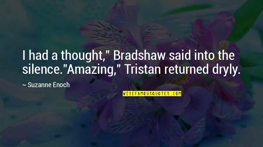 Dryly Quotes By Suzanne Enoch: I had a thought," Bradshaw said into the