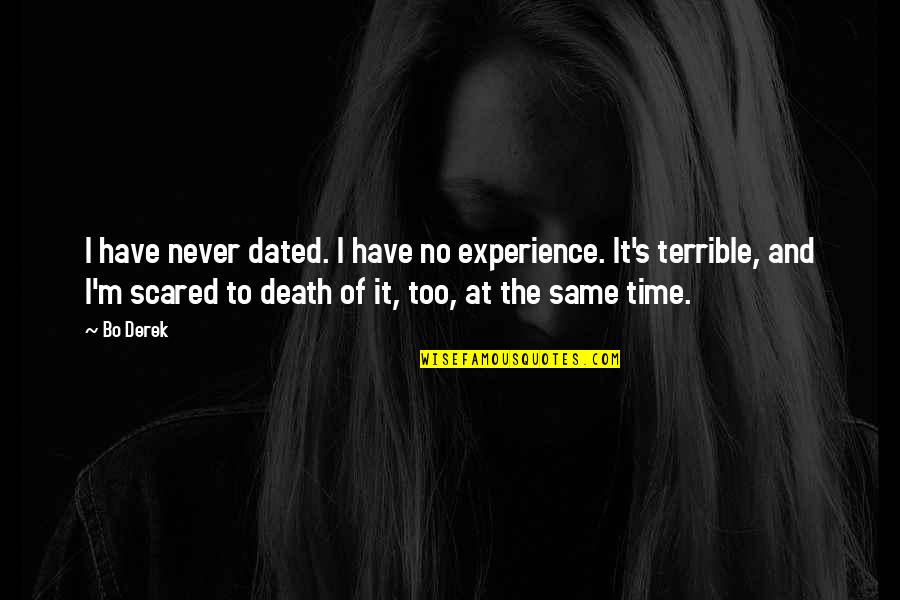 Dryly Synonym Quotes By Bo Derek: I have never dated. I have no experience.