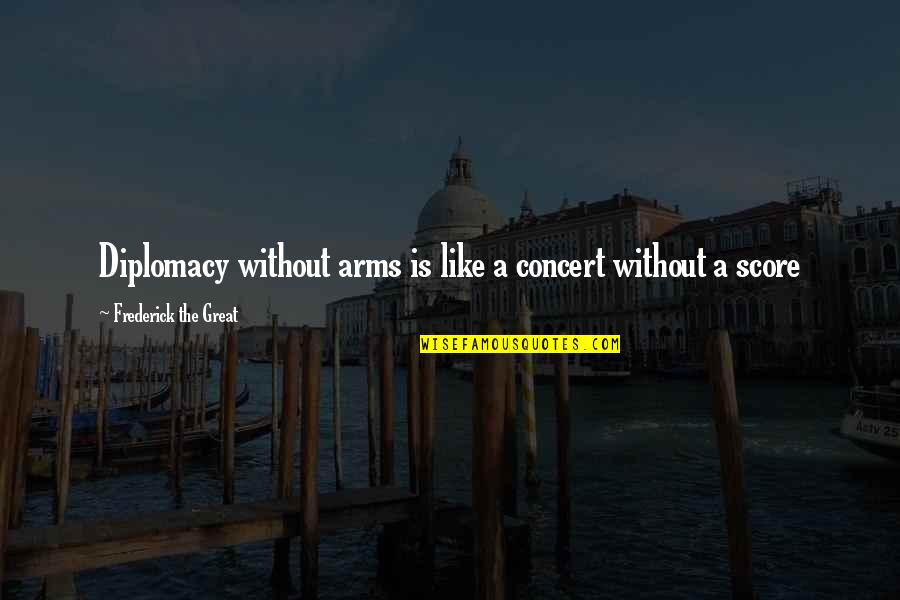 Drys Stock Quotes By Frederick The Great: Diplomacy without arms is like a concert without Drys Stock Quotes By Frederick The Great: Diplomacy without arms is like a concert without