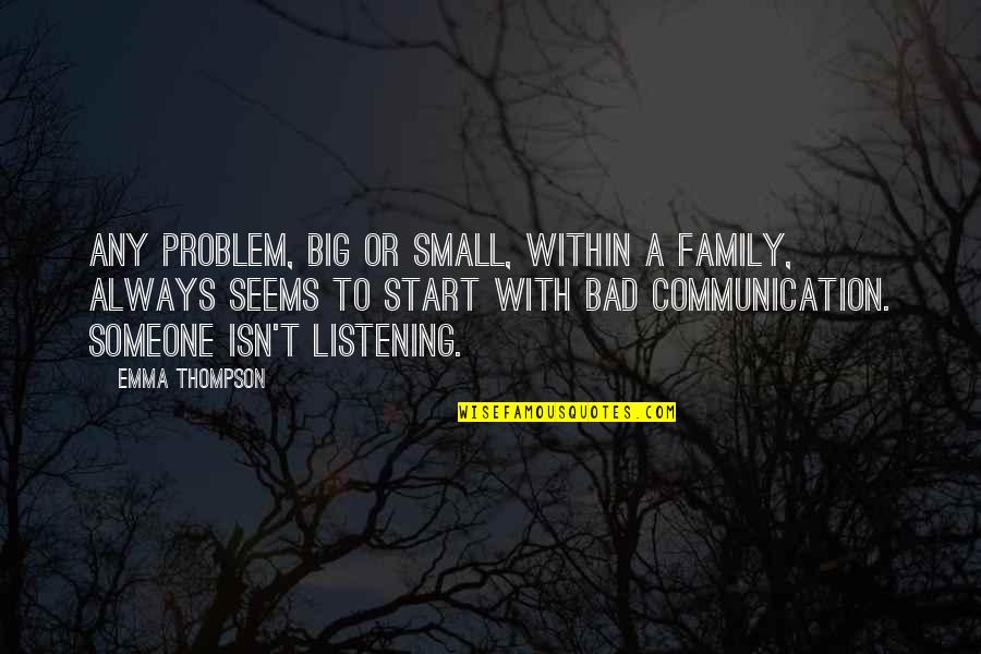 Drzewa Rysunki Quotes By Emma Thompson: Any problem, big or small, within a family, Drzewa Rysunki Quotes By Emma Thompson: Any problem, big or small, within a family,