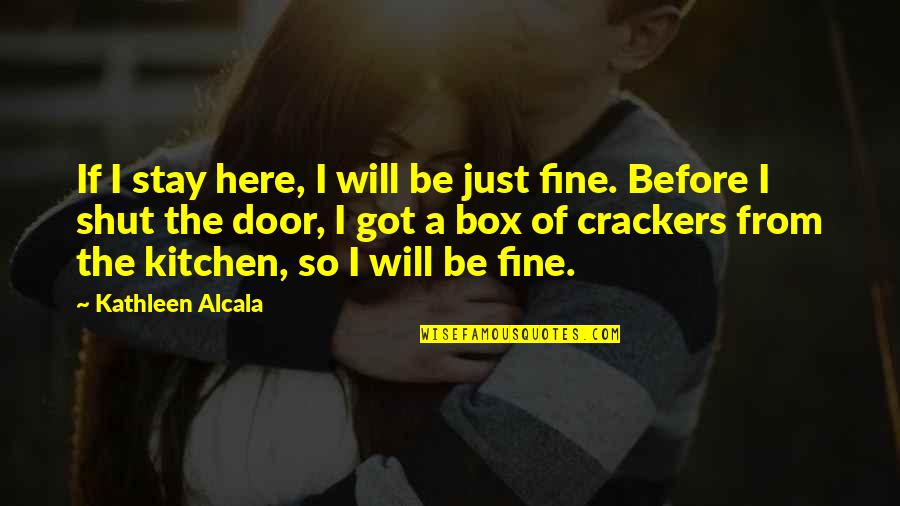 Drzewiecki Quotes By Kathleen Alcala: If I stay here, I will be just Drzewiecki Quotes By Kathleen Alcala: If I stay here, I will be just