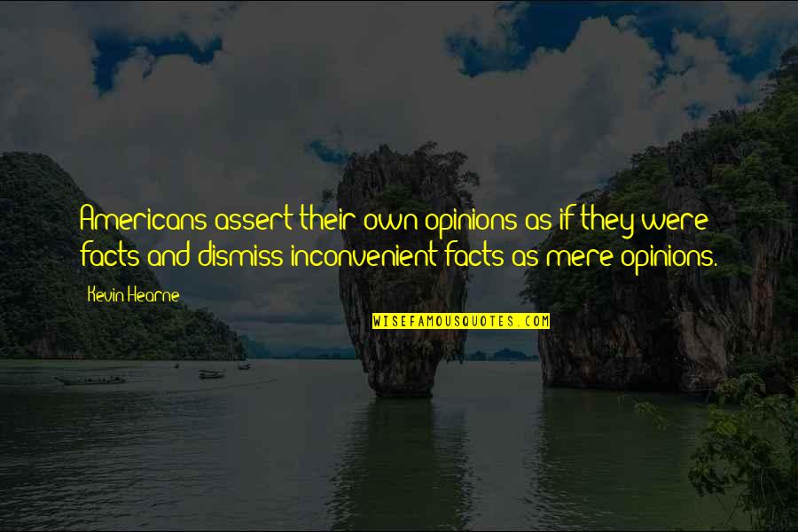 Drzewo Szkic Quotes By Kevin Hearne: Americans assert their own opinions as if they Drzewo Szkic Quotes By Kevin Hearne: Americans assert their own opinions as if they