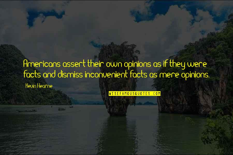 Drzewo Szkic Quotes By Kevin Hearne: Americans assert their own opinions as if they