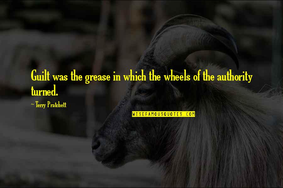 Drzewo Tlenowe Quotes By Terry Pratchett: Guilt was the grease in which the wheels Drzewo Tlenowe Quotes By Terry Pratchett: Guilt was the grease in which the wheels