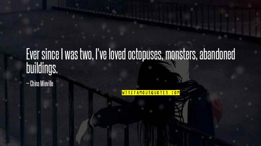 Drzim Ga Quotes By China Mieville: Ever since I was two, I've loved octopuses,