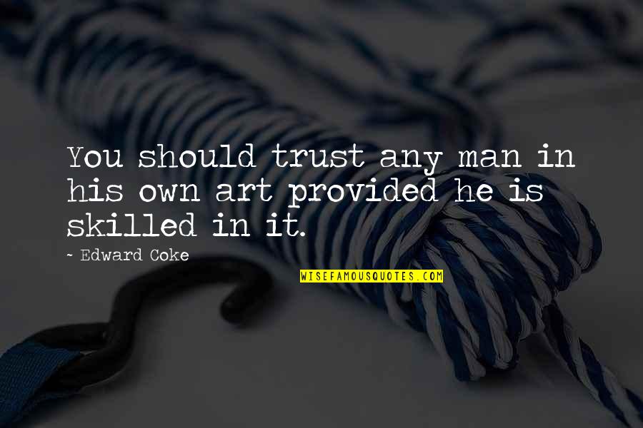 Drzim Ga Quotes By Edward Coke: You should trust any man in his own