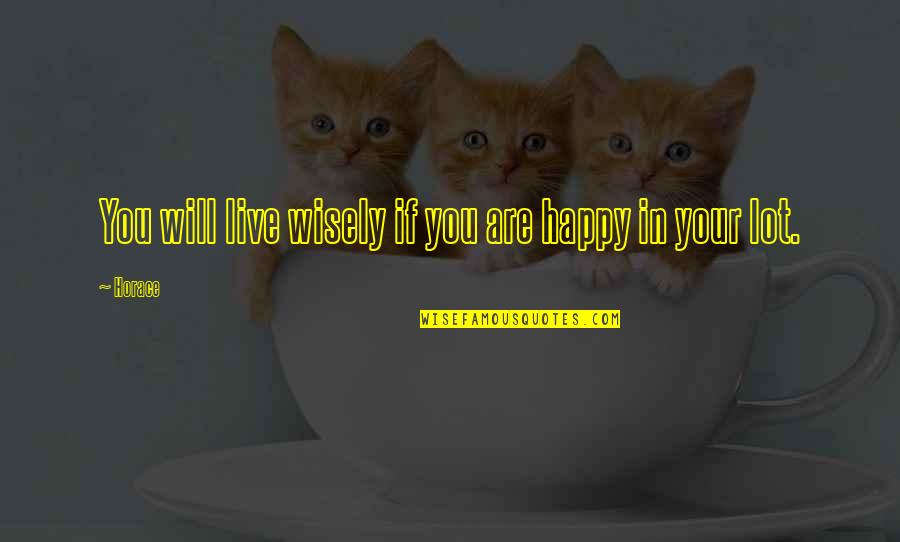 Drzim Ga Quotes By Horace: You will live wisely if you are happy