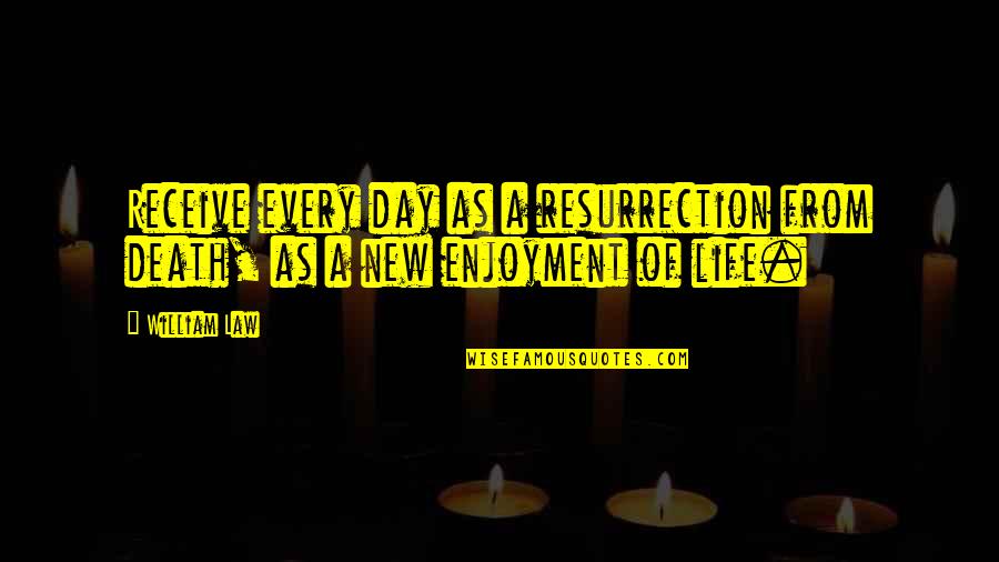 Drzim Ga Quotes By William Law: Receive every day as a resurrection from death,