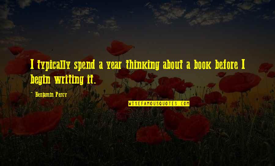 Drzim Palce Quotes By Benjamin Percy: I typically spend a year thinking about a