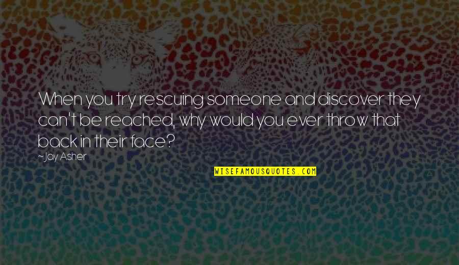 Drzwi Zewnetrzne Quotes By Jay Asher: When you try rescuing someone and discover they