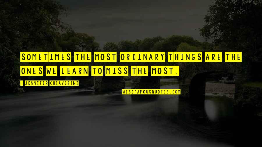 Ds Roms Quotes By Jennifer Chiaverini: Sometimes the most ordinary things are the ones Ds Roms Quotes By Jennifer Chiaverini: Sometimes the most ordinary things are the ones