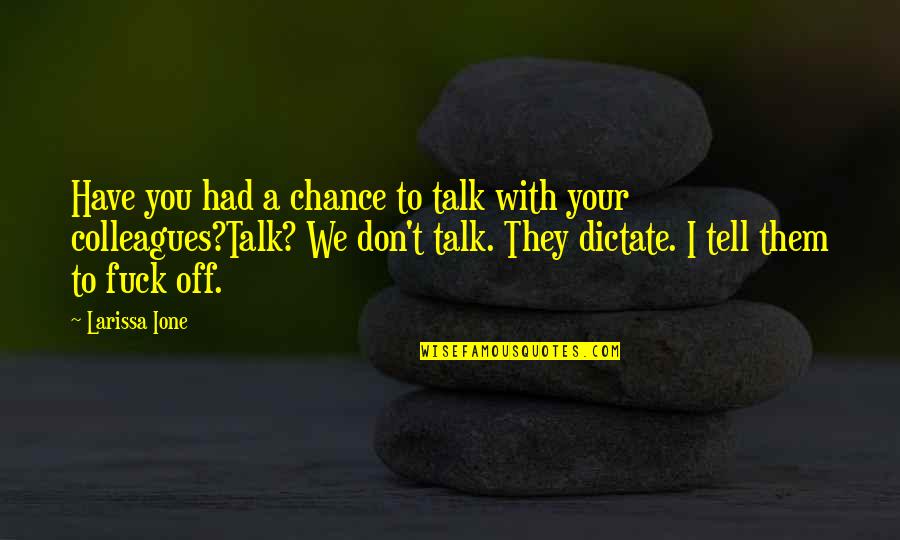 Ds Roms Quotes By Larissa Ione: Have you had a chance to talk with Ds Roms Quotes By Larissa Ione: Have you had a chance to talk with