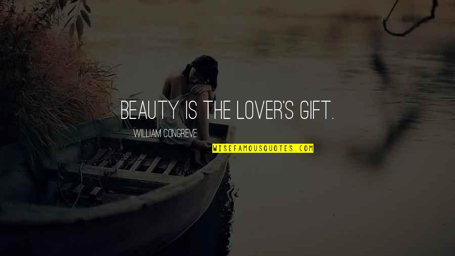 Dshaun Taylor Quotes By William Congreve: Beauty is the lover's gift. Dshaun Taylor Quotes By William Congreve: Beauty is the lover's gift.