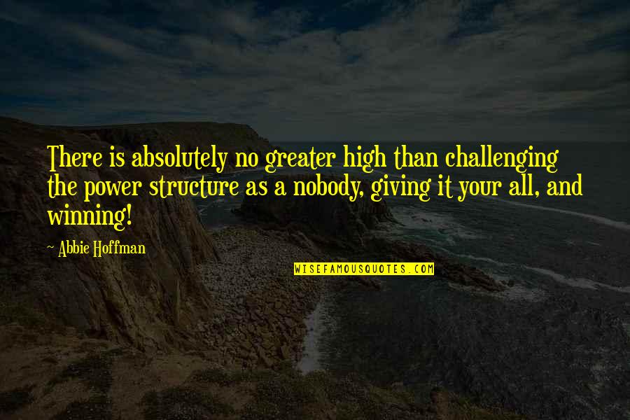 Dshire Quotes By Abbie Hoffman: There is absolutely no greater high than challenging