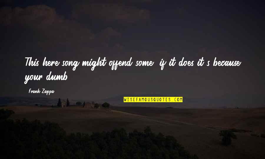 Dsire Solar Quotes By Frank Zappa: This here song might offend some, if it