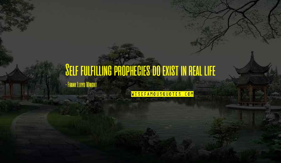 Dslr Photo Quotes By Frank Lloyd Wright: Self fulfilling prophecies do exist in real life Dslr Photo Quotes By Frank Lloyd Wright: Self fulfilling prophecies do exist in real life