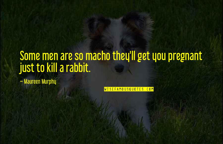 Dslr Photo Quotes By Maureen Murphy: Some men are so macho they'll get you