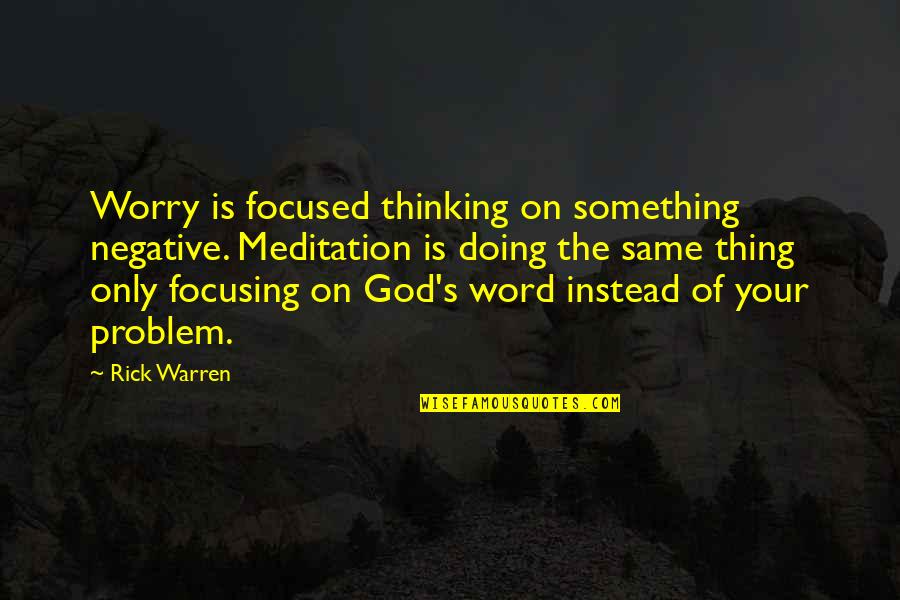 Dslr Pics Quotes By Rick Warren: Worry is focused thinking on something negative. Meditation