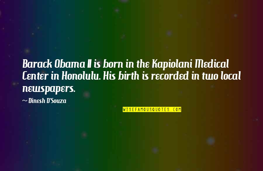 D'souza Quotes By Dinesh D'Souza: Barack Obama II is born in the Kapiolani