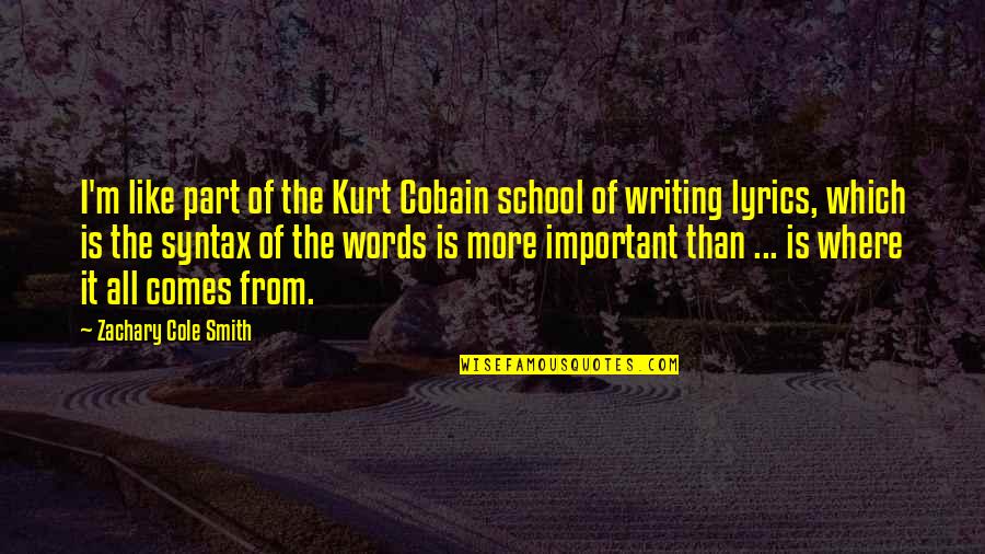 Dsp Appreciation Week Quotes By Zachary Cole Smith: I'm like part of the Kurt Cobain school
