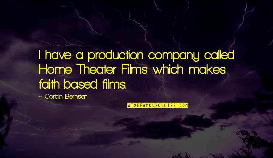 Dsp Uniform With Motivation Quotes By Corbin Bernsen: I have a production company called Home Theater Dsp Uniform With Motivation Quotes By Corbin Bernsen: I have a production company called Home Theater