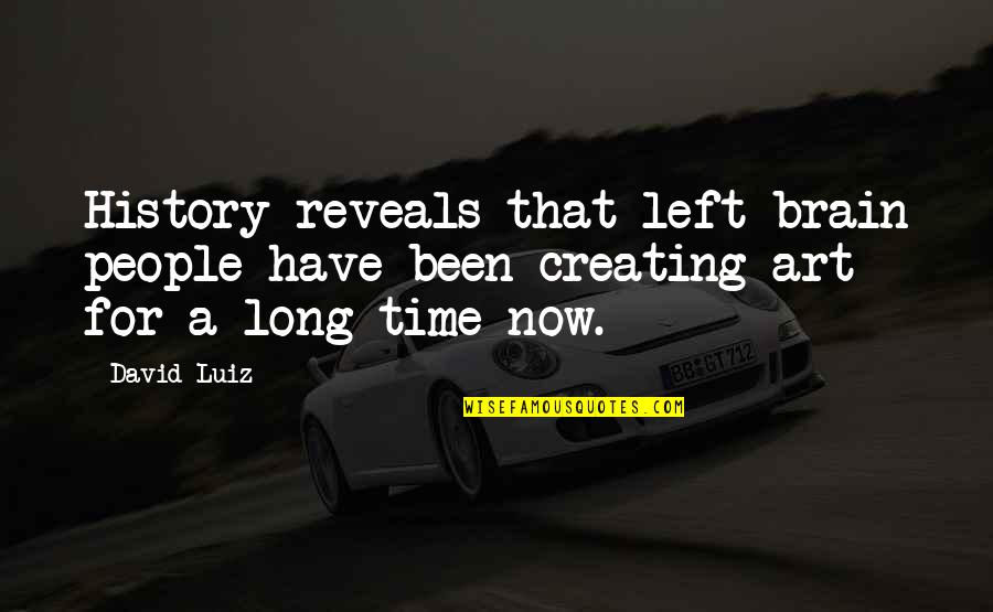 Dssi Quotes By David Luiz: History reveals that left-brain people have been creating