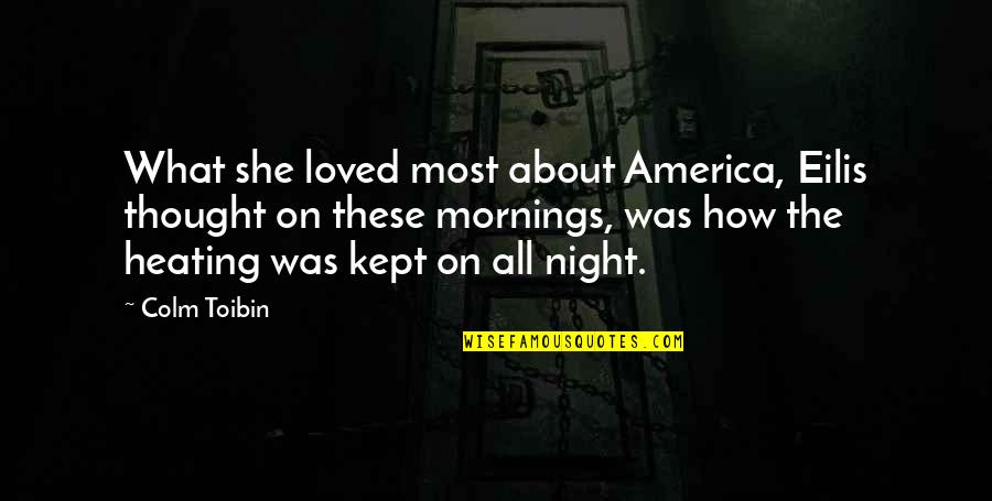 Dst Legacy Quotes By Colm Toibin: What she loved most about America, Eilis thought
