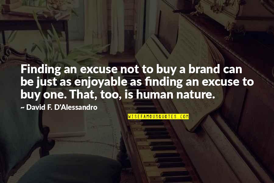 Dst Webber Quotes By David F. D'Alessandro: Finding an excuse not to buy a brand