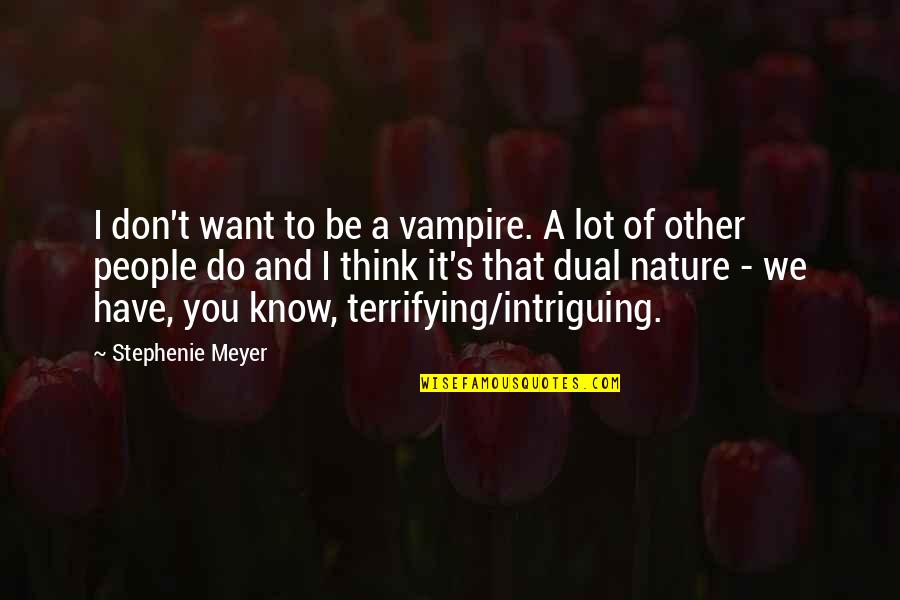 Dt Tire Quotes By Stephenie Meyer: I don't want to be a vampire. A