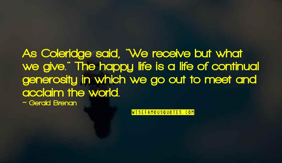 Dtail Caterham Quotes By Gerald Brenan: As Coleridge said, "We receive but what we Dtail Caterham Quotes By Gerald Brenan: As Coleridge said, "We receive but what we