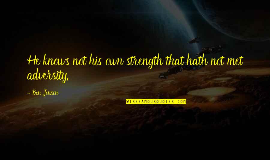 Dtails Old Quotes By Ben Jonson: He knows not his own strength that hath
